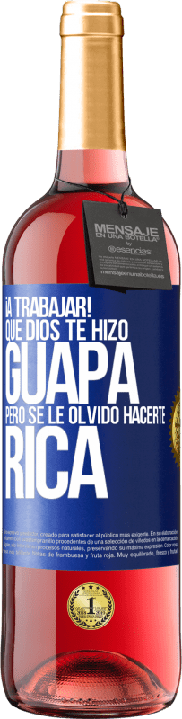 29,95 € | Vino Rosado Edición ROSÉ ¡A trabajar! Que Dios te hizo guapa, pero se le olvidó hacerte rica Etiqueta Azul. Etiqueta personalizable Vino joven Cosecha 2025 Tempranillo