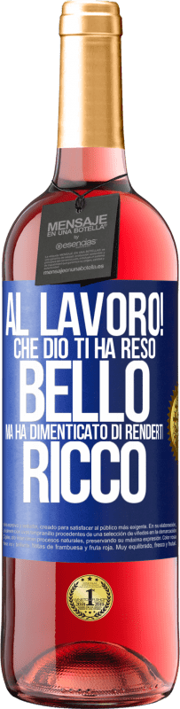 29,95 € | Vino rosato Edizione ROSÉ al lavoro! Che Dio ti ha reso bello, ma ha dimenticato di renderti ricco Etichetta Blu. Etichetta personalizzabile Vino giovane Raccogliere 2023 Tempranillo