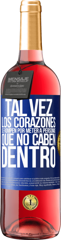 29,95 € | Vino Rosado Edición ROSÉ Tal vez los corazones se rompen por meter a personas que no caben dentro Etiqueta Azul. Etiqueta personalizable Vino joven Cosecha 2025 Tempranillo