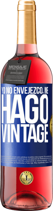 «Yo no envejezco, me hago vintage» Edición ROSÉ