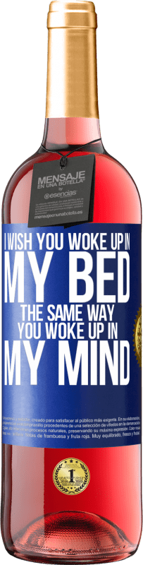 29,95 € Free Shipping | Rosé Wine ROSÉ Edition I wish you woke up in my bed the same way you woke up in my mind Blue Label. Customizable label Young wine Harvest 2024 Tempranillo