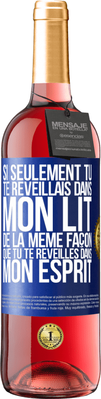 29,95 € Envoi gratuit | Vin rosé Édition ROSÉ Si seulement tu te réveillais dans mon lit de la même façon que tu te réveilles dans mon esprit Étiquette Bleue. Étiquette personnalisable Vin jeune Récolte 2024 Tempranillo