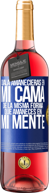 «Ojalá amanecieras en mi cama de la misma forma que amaneces en mi mente» Edición ROSÉ