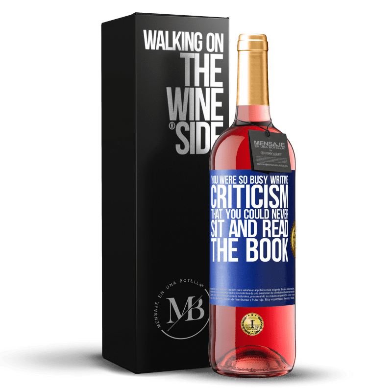 24,95 € Free Shipping | Rosé Wine ROSÉ Edition You were so busy writing criticism that you could never sit and read the book Blue Label. Customizable label Young wine Harvest 2021 Tempranillo