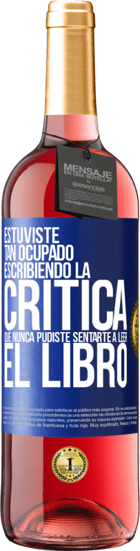 29,95 € Envío gratis | Vino Rosado Edición ROSÉ Estuviste tan ocupado escribiendo la crítica que nunca pudiste sentarte a leer el libro Etiqueta Azul. Etiqueta personalizable Vino joven Cosecha 2024 Tempranillo