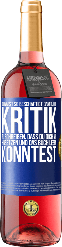 29,95 € Kostenloser Versand | Roséwein ROSÉ Ausgabe Du warst so beschäftigt damit, eine Kritik zu schreiben, dass du dich nie hinsetzen und das Buch lesen konntest Blaue Markierung. Anpassbares Etikett Junger Wein Ernte 2024 Tempranillo