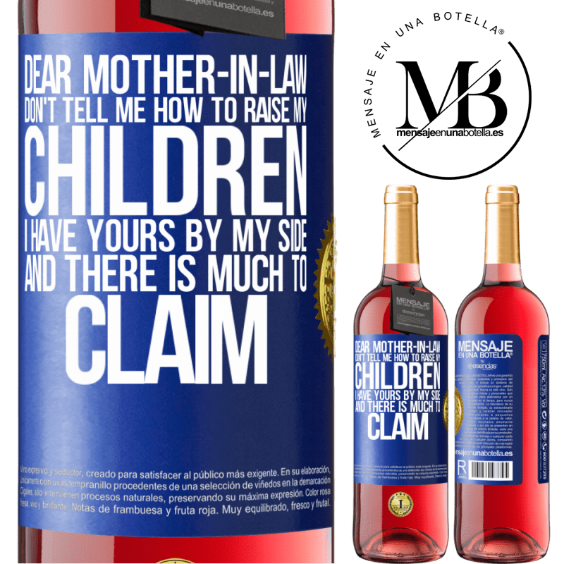 24,95 € Free Shipping | Rosé Wine ROSÉ Edition Dear mother-in-law, don't tell me how to raise my children. I have yours by my side and there is much to claim Blue Label. Customizable label Young wine Harvest 2021 Tempranillo