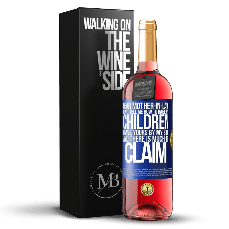 29,95 € Free Shipping | Rosé Wine ROSÉ Edition Dear mother-in-law, don't tell me how to raise my children. I have yours by my side and there is much to claim Blue Label. Customizable label Young wine Harvest 2022 Tempranillo