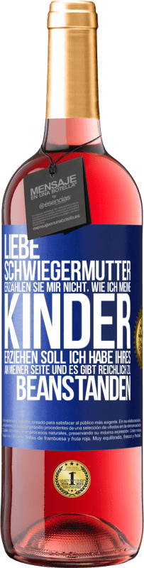 29,95 € Kostenloser Versand | Roséwein ROSÉ Ausgabe Liebe Schwiegermutter, erzählen Sie mir nicht, wie ich meine Kinder erziehen soll. Ich habe Ihres an meiner Seite und es gibt re Blaue Markierung. Anpassbares Etikett Junger Wein Ernte 2025 Tempranillo