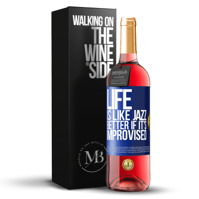 «Life is like jazz ... better if it's improvised» ROSÉ Edition