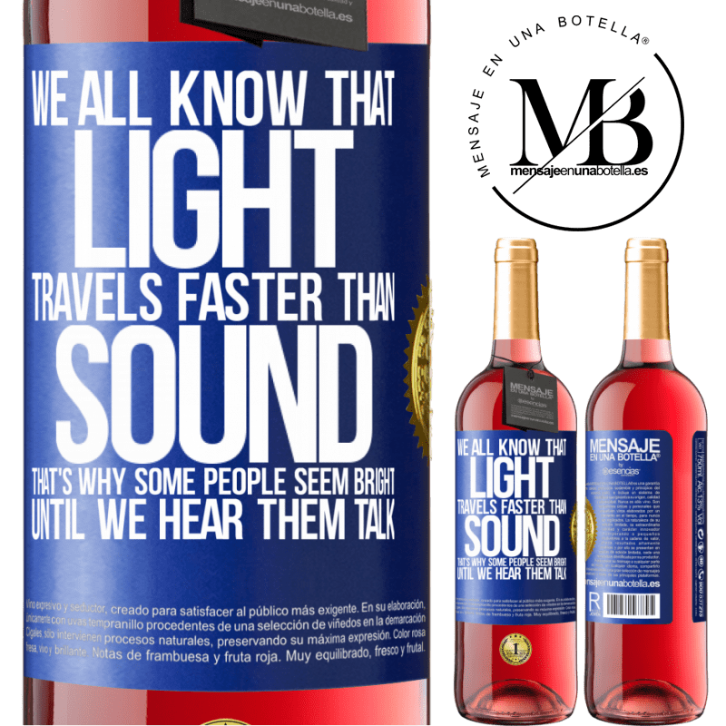 29,95 € Free Shipping | Rosé Wine ROSÉ Edition We all know that light travels faster than sound. That's why some people seem bright until we hear them talk Blue Label. Customizable label Young wine Harvest 2022 Tempranillo