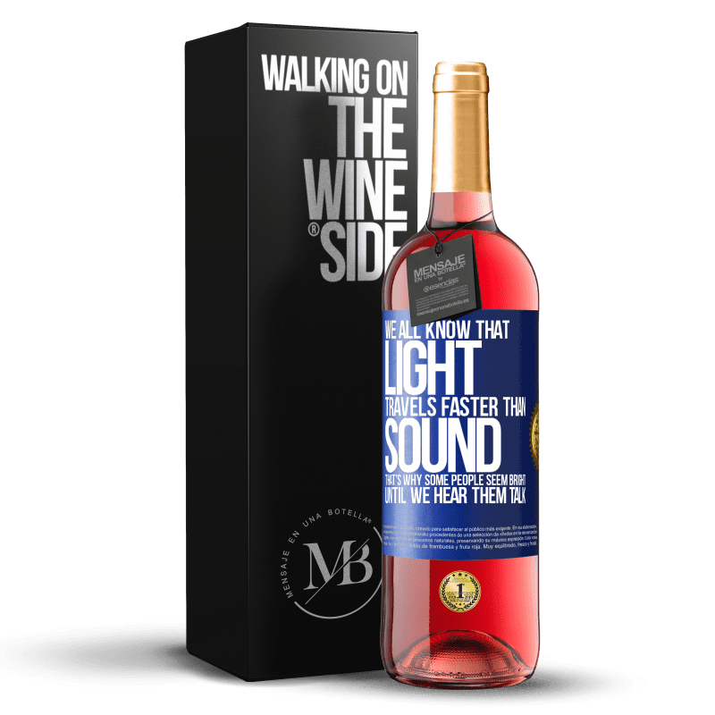 29,95 € Free Shipping | Rosé Wine ROSÉ Edition We all know that light travels faster than sound. That's why some people seem bright until we hear them talk Blue Label. Customizable label Young wine Harvest 2022 Tempranillo