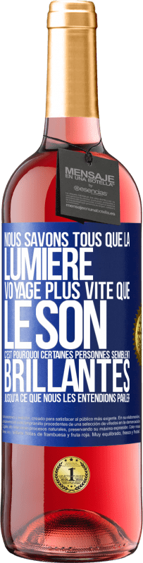 29,95 € | Vin rosé Édition ROSÉ Nous savons tous que la lumière voyage plus vite que le son. C'est pourquoi certaines personnes semblent brillantes jusqu'à ce q Étiquette Bleue. Étiquette personnalisable Vin jeune Récolte 2025 Tempranillo