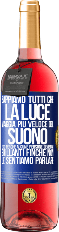 «Sappiamo tutti che la luce viaggia più veloce del suono. Ecco perché alcune persone sembrano brillanti finché non le» Edizione ROSÉ