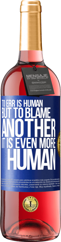 «To err is human ... but to blame another, it is even more human» ROSÉ Edition