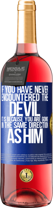 29,95 € | Rosé Wine ROSÉ Edition If you have never encountered the devil it is because you are going in the same direction as him Blue Label. Customizable label Young wine Harvest 2023 Tempranillo
