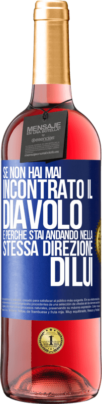 «Se non hai mai incontrato il diavolo è perché stai andando nella stessa direzione di lui» Edizione ROSÉ