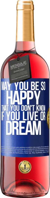 29,95 € | Rosé Wine ROSÉ Edition May you be so happy that you don't know if you live or dream Blue Label. Customizable label Young wine Harvest 2023 Tempranillo