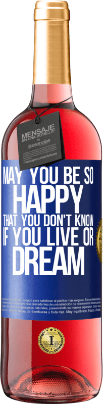 29,95 € | Rosé Wine ROSÉ Edition May you be so happy that you don't know if you live or dream Blue Label. Customizable label Young wine Harvest 2024 Tempranillo