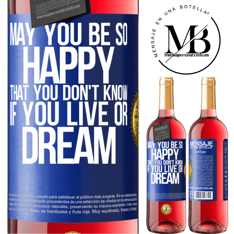 29,95 € Free Shipping | Rosé Wine ROSÉ Edition May you be so happy that you don't know if you live or dream Blue Label. Customizable label Young wine Harvest 2021 Tempranillo