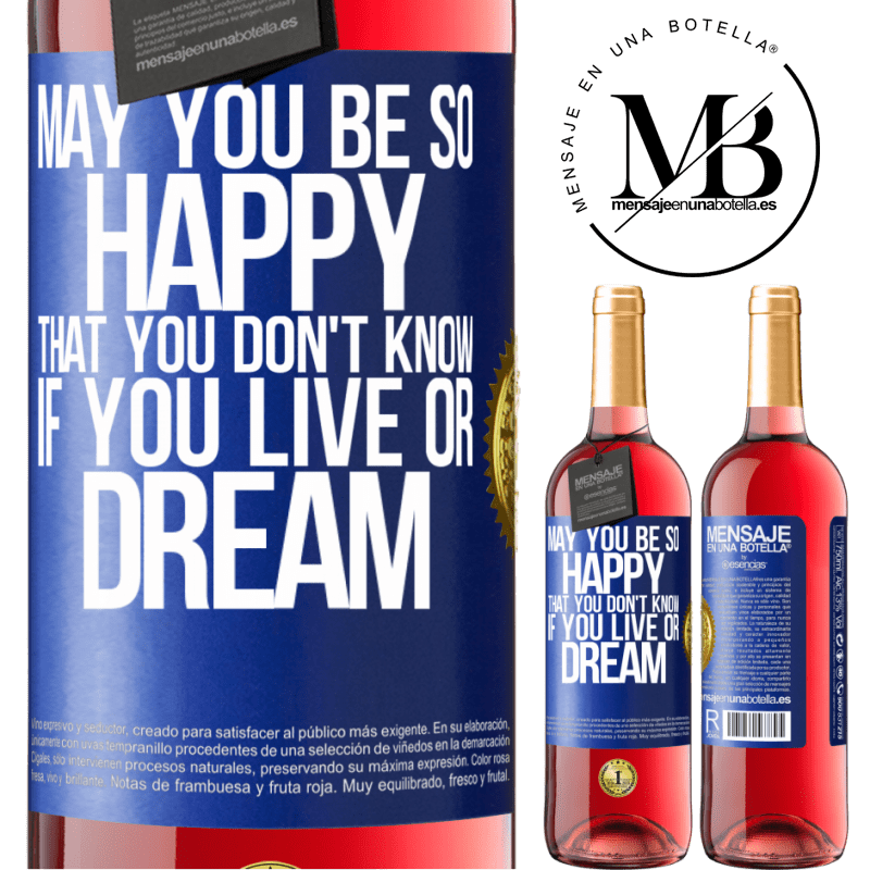 29,95 € Free Shipping | Rosé Wine ROSÉ Edition May you be so happy that you don't know if you live or dream Blue Label. Customizable label Young wine Harvest 2023 Tempranillo