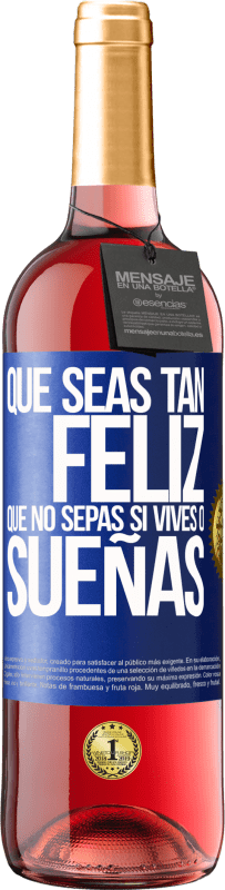 29,95 € | Vino Rosado Edición ROSÉ Que seas tan feliz que no sepas si vives o sueñas Etiqueta Azul. Etiqueta personalizable Vino joven Cosecha 2024 Tempranillo