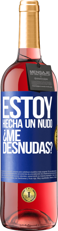 «Estoy hecha un nudo. ¿Me desnudas?» Edizione ROSÉ