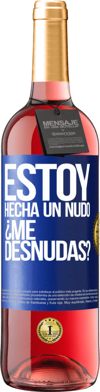 «Estoy hecha un nudo. ¿Me desnudas?» Edição ROSÉ