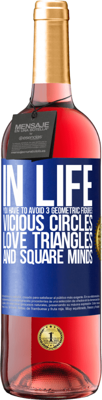 29,95 € | Rosé Wine ROSÉ Edition In life you have to avoid 3 geometric figures. Vicious circles, love triangles and square minds Blue Label. Customizable label Young wine Harvest 2024 Tempranillo