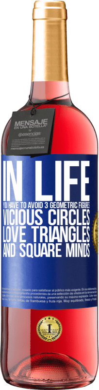 29,95 € Free Shipping | Rosé Wine ROSÉ Edition In life you have to avoid 3 geometric figures. Vicious circles, love triangles and square minds Blue Label. Customizable label Young wine Harvest 2025 Tempranillo