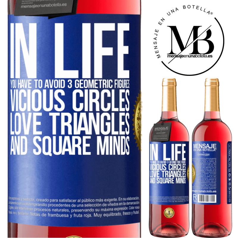 29,95 € Free Shipping | Rosé Wine ROSÉ Edition In life you have to avoid 3 geometric figures. Vicious circles, love triangles and square minds Blue Label. Customizable label Young wine Harvest 2021 Tempranillo
