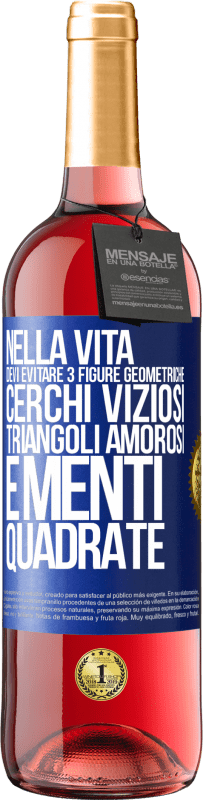 29,95 € | Vino rosato Edizione ROSÉ Nella vita devi evitare 3 figure geometriche. Cerchi viziosi, triangoli amorosi e menti quadrate Etichetta Blu. Etichetta personalizzabile Vino giovane Raccogliere 2024 Tempranillo