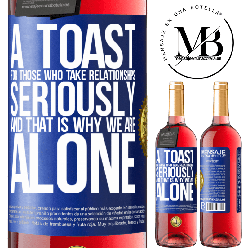 29,95 € Free Shipping | Rosé Wine ROSÉ Edition A toast for those who take relationships seriously and that is why we are alone Blue Label. Customizable label Young wine Harvest 2025 Tempranillo