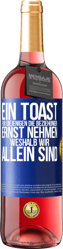 29,95 € | Roséwein ROSÉ Ausgabe Ein Toast für diejenigen, die Beziehungen ernst nehmen, weshalb wir allein sind Blaue Markierung. Anpassbares Etikett Junger Wein Ernte 2024 Tempranillo