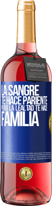 29,95 € | Vino Rosado Edición ROSÉ La sangre te hace pariente, pero la lealtad te hace familia Etiqueta Azul. Etiqueta personalizable Vino joven Cosecha 2023 Tempranillo
