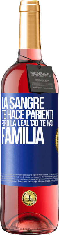 29,95 € | Vino Rosado Edición ROSÉ La sangre te hace pariente, pero la lealtad te hace familia Etiqueta Azul. Etiqueta personalizable Vino joven Cosecha 2024 Tempranillo