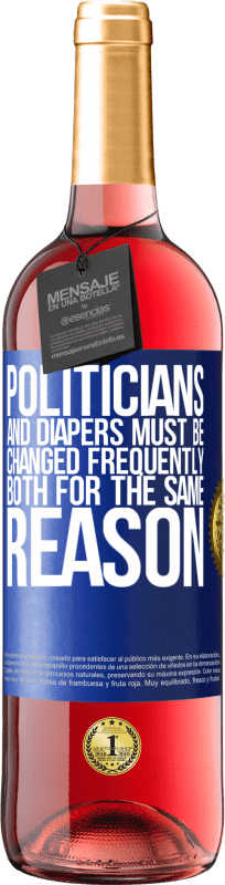 29,95 € | Rosé Wine ROSÉ Edition Politicians and diapers must be changed frequently. Both for the same reason Blue Label. Customizable label Young wine Harvest 2023 Tempranillo