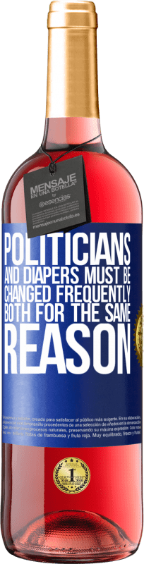 29,95 € Free Shipping | Rosé Wine ROSÉ Edition Politicians and diapers must be changed frequently. Both for the same reason Blue Label. Customizable label Young wine Harvest 2025 Tempranillo