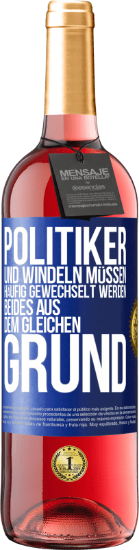 29,95 € | Roséwein ROSÉ Ausgabe Politiker und Windeln müssen häufig gewechselt werden. Beides aus dem gleichen Grund Blaue Markierung. Anpassbares Etikett Junger Wein Ernte 2024 Tempranillo