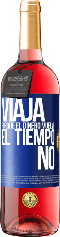 29,95 € | Vino Rosado Edición ROSÉ Viaja, porque el dinero vuelve. El tiempo no Etiqueta Azul. Etiqueta personalizable Vino joven Cosecha 2024 Tempranillo