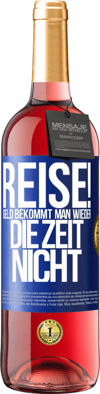 29,95 € | Roséwein ROSÉ Ausgabe Reise! Geld bekommt man wieder, die Zeit nicht Blaue Markierung. Anpassbares Etikett Junger Wein Ernte 2024 Tempranillo