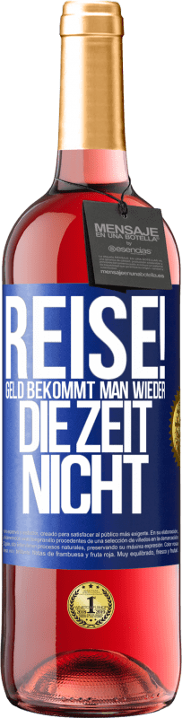 «Reise! Geld bekommt man wieder, die Zeit nicht» ROSÉ Ausgabe
