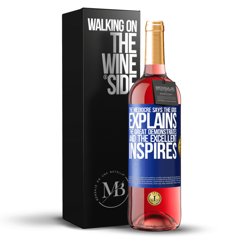 29,95 € Free Shipping | Rosé Wine ROSÉ Edition The mediocre says, the good explains, the great demonstrates and the excellent inspires Blue Label. Customizable label Young wine Harvest 2023 Tempranillo