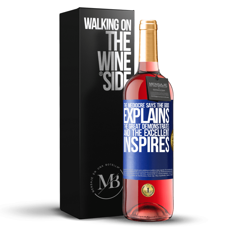 29,95 € Free Shipping | Rosé Wine ROSÉ Edition The mediocre says, the good explains, the great demonstrates and the excellent inspires Blue Label. Customizable label Young wine Harvest 2024 Tempranillo