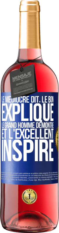 29,95 € Envoi gratuit | Vin rosé Édition ROSÉ Le médiocre dit, le bon explique, le grand homme démontre et l'excellent inspire Étiquette Bleue. Étiquette personnalisable Vin jeune Récolte 2023 Tempranillo