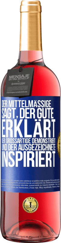 29,95 € Kostenloser Versand | Roséwein ROSÉ Ausgabe Der Mittelmäßige sagt, der Gute erklärt, der Großartige demonstriert und der Ausgezeichnete inspiriert Blaue Markierung. Anpassbares Etikett Junger Wein Ernte 2023 Tempranillo