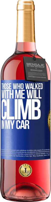 29,95 € Free Shipping | Rosé Wine ROSÉ Edition Those who walked with me will climb in my car Blue Label. Customizable label Young wine Harvest 2025 Tempranillo