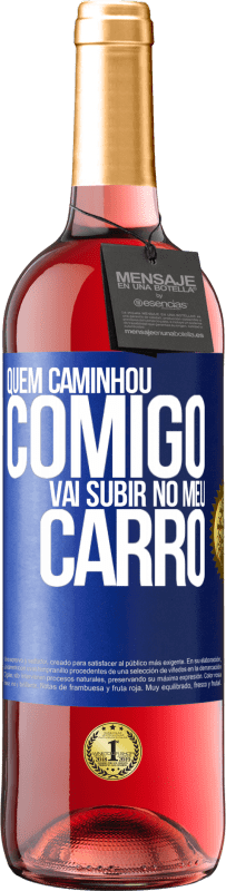 Envio grátis | Vinho rosé Edição ROSÉ Quem caminhou comigo vai subir no meu carro Etiqueta Azul. Etiqueta personalizável Vinho jovem Colheita 2023 Tempranillo