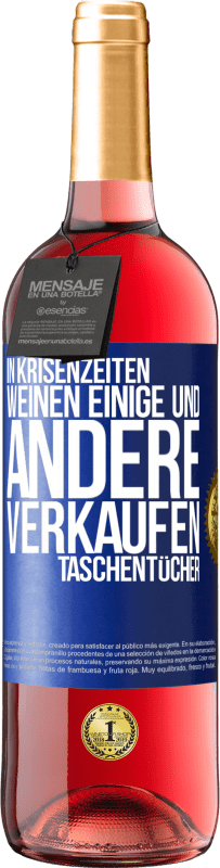 29,95 € Kostenloser Versand | Roséwein ROSÉ Ausgabe In Krisenzeiten weinen einige und andere verkaufen Taschentücher Blaue Markierung. Anpassbares Etikett Junger Wein Ernte 2023 Tempranillo