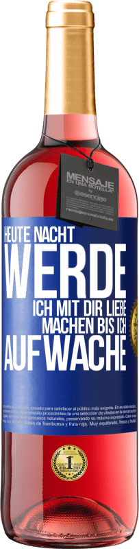 29,95 € Kostenloser Versand | Roséwein ROSÉ Ausgabe Heute Nacht werde ich mit dir Liebe machen bis ich aufwache Blaue Markierung. Anpassbares Etikett Junger Wein Ernte 2024 Tempranillo